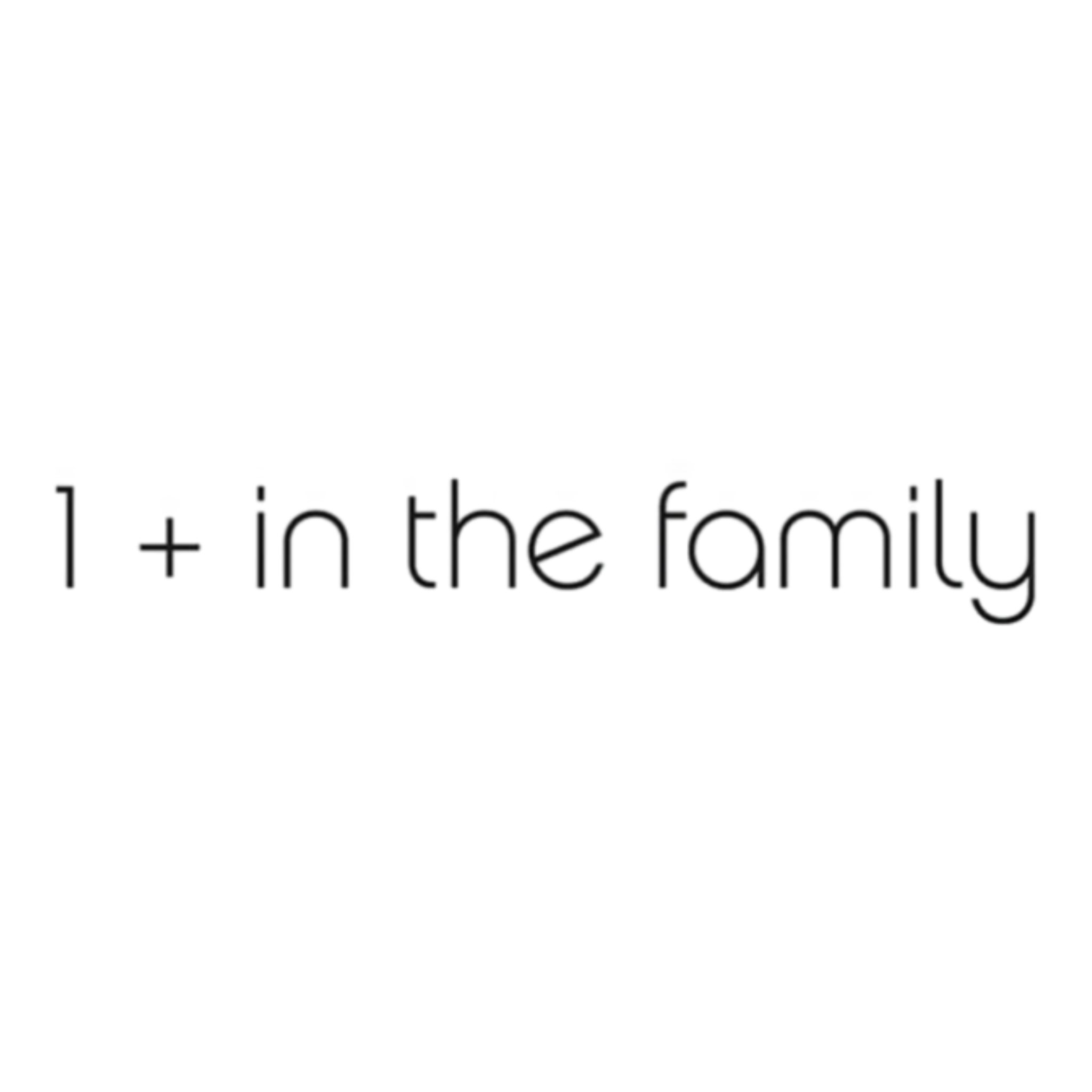1+ in the family